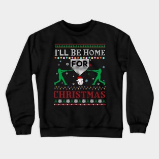 I'll Be Home for Christmas UGLY Baseball Xmas Crewneck Sweatshirt